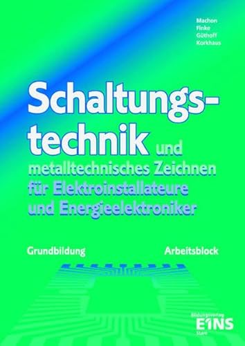 Schaltungstechnik und metalltechnisches Zeichnen / Ausgabe für Elektroinstallateure und Energieelektroniker: Schaltungstechnik und Funktionsanalyse, ... Industrie und Handwerk: Arbeitsblock