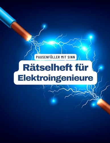 Ein Kreuzworträtsel-Buch für Elektrotechniker und Elektroingenieure mit Begriffen aus dem Berufsalltag.: Rätsel und Knobelei in einem Kreuzworträtselheft für alle Elektroniker mit Fachabschluss.