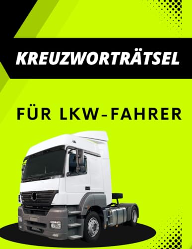Ein Kreuzworträtsel-Heft für LKW-Fahrer. Errate Fachbegriffe aus der Welt der Lastkraftwagen.: Rätsel für die Pause: Speziell für LKW-Fahrer mit vielen Begriffen aus der Logistik.