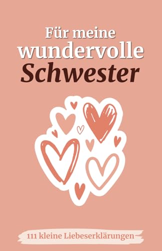 Für meine wundervolle Schwester: 111 kleine Liebeserklärungen