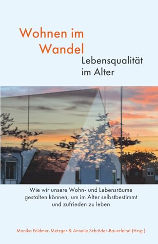 Wohnen im Wandel - Lebensqualität im Alter: Wie wir unsere Wohn- und Lebensräume gestalten können, um im Alter selbstbestimmt und zufrieden zu leben