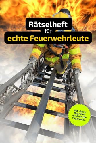 Rätselheft für Feuerwehrleute mit vielen Begriffen, die nur Feuerwehrleute kennen.: Tolles Geschenk für Feuerwehrleute : Rätsel und Knobelei in einem Kreuzworträtselheft.