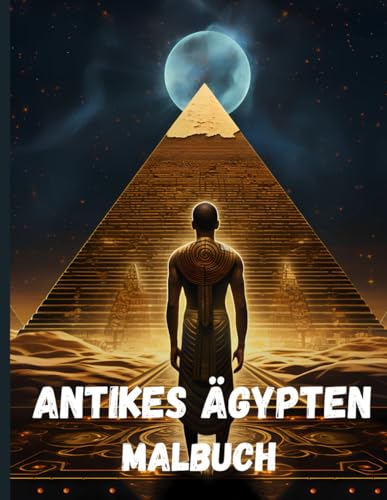 Malbuch Altes Ägypten, Ägyptische Pyramiden, Mumien und Pharaonen: Aktivitätsbuch über das Leben im Alten Ägypten