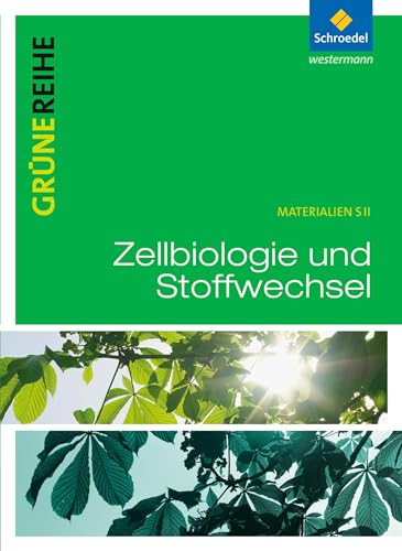 Zellbiologie und Stoffwechsel: Schulbuch (Grüne Reihe: Materialien für den Sekundarbereich II - Ausgabe 2012)