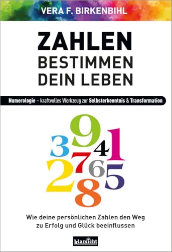 Zahlen bestimmen dein Leben: Numerologie - kraftvolles Werkzeug zur Selbsterkenntnis & Transformation