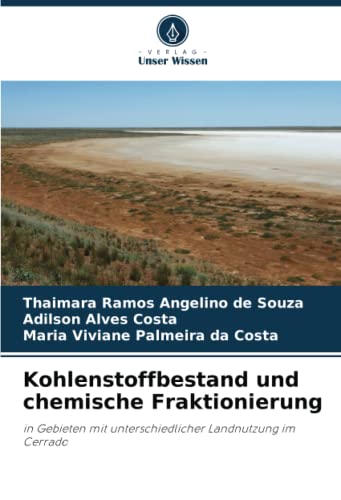 Kohlenstoffbestand und chemische Fraktionierung: in Gebieten mit unterschiedlicher Landnutzung im Cerrado