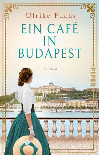 Ein Café in Budapest (Cafés, die Geschichte schreiben 4): Roman | Historischer Roman über eine zerissene Familie, ein legendäres Café und die Krönung von Franz und Sisi