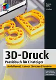 3D-Druck: Praxisbuch für Einsteiger