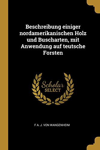Beschreibung einiger nordamerikanischen Holz und Buscharten, mit Anwendung auf teutsche Forsten