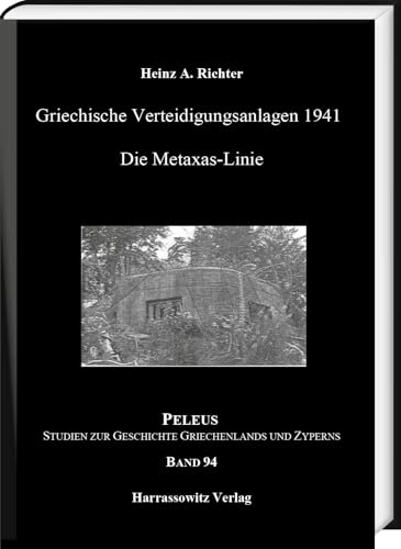 Griechische Verteidigungsanlagen 1941: Die Metaxas-Linie (PELEUS: Studien zur Archäologie und Geschichte Griechenlands und Zyperns)
