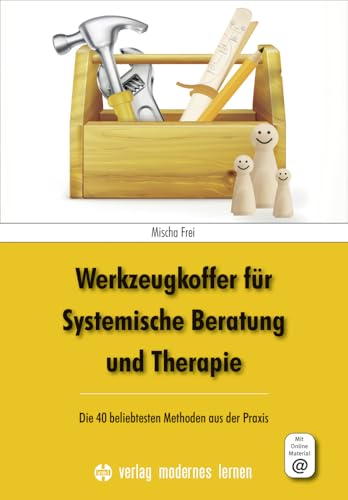 Werkzeugkoffer für Systemische Beratung und Therapie: Die 40 beliebtesten Methoden aus der Praxis