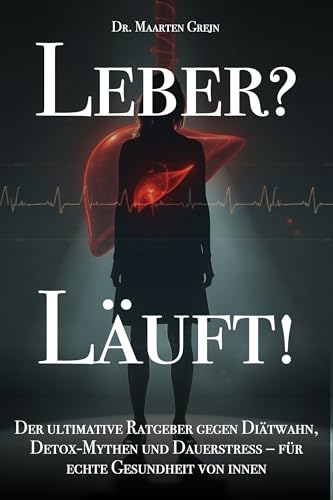 Leber? Läuft!: Der ultimative Ratgeber gegen Diätwahn, Detox-Mythen und Dauerstress – für echte Gesundheit von innen (Moderne Gesundheit)