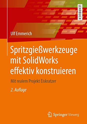 Spritzgießwerkzeuge mit SolidWorks effektiv konstruieren: Mit realem Projekt Eiskratzer