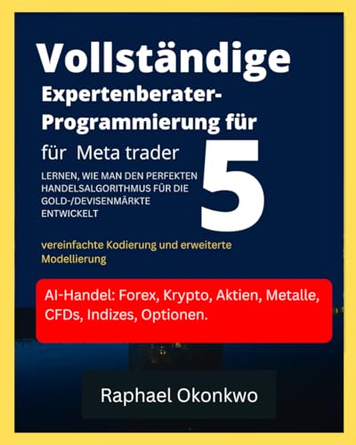 Vollständige Expert Advisor-Programmierung für Meta trader 5: LERNEN, WIE MAN DEN PERFEKTEN HANDELSALGORITHMUS FÜR DIE GOLD-/DEVISENMÄRKTE ENTWICKELT