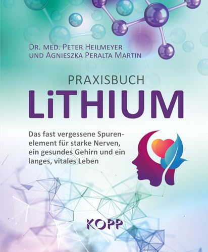 Praxisbuch Lithium: Das fast vergessene Spurenelement für starke Nerven, ein gesundes Gehirn und ein langes, vitales Leben