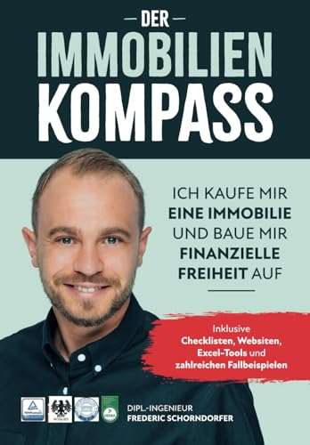 Der Immobilien Kompass: Ich kaufe mir eine Immobilie und baue mir finanzielle Freiheit auf