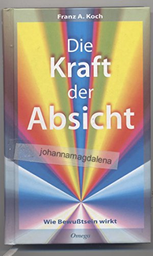 Die Kraft der Absicht: Wie Bewußtsein wirkt