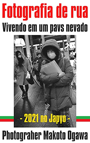 Fotografia de rua : 2021 Morando em um país com neve no Japão : Makoto Ogawa Photobook (Portuguese Edition)