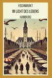 Fischmarkt im Licht des Lebens: HAMBURG