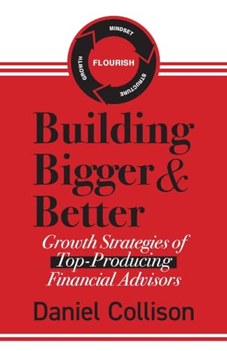 Building Bigger & Better: Growth Strategies of Top-Producing Financial Advisors