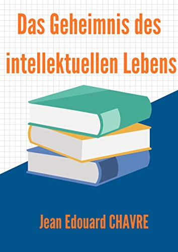 Das Geheimnis des intellektuellen Lebens