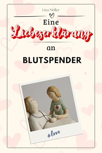 Eine Liebeserklärung an Blutspender - Die große Hommage - das perfekte Geschenk für Weihnachten und Geburtstag und jeden Anlass
