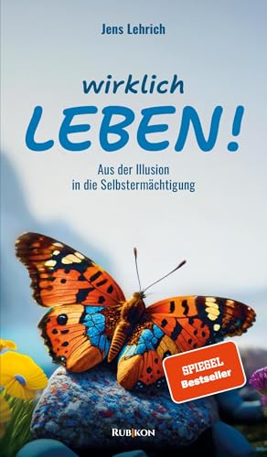 Wirklich leben!: Aus der Illusion in die Selbstermächtigung
