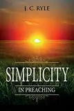 Simplicity in Preaching: Annotated (Books by J. C. Ryle, Band 7)