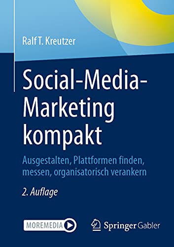 Social-Media-Marketing kompakt: Ausgestalten, Plattformen finden, messen, organisatorisch verankern