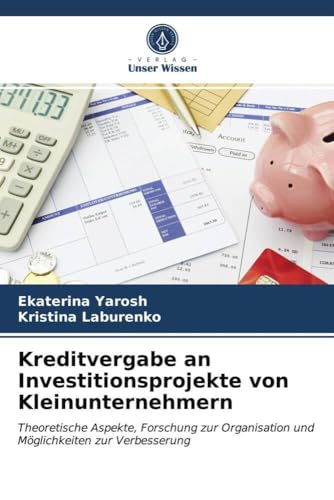 Kreditvergabe an Investitionsprojekte von Kleinunternehmern: Theoretische Aspekte, Forschung zur Organisation und Möglichkeiten zur Verbesserung