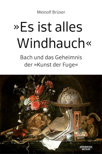 „Es ist alles Windhauch“: Bach und das Geheimnis der „Kunst der Fuge“
