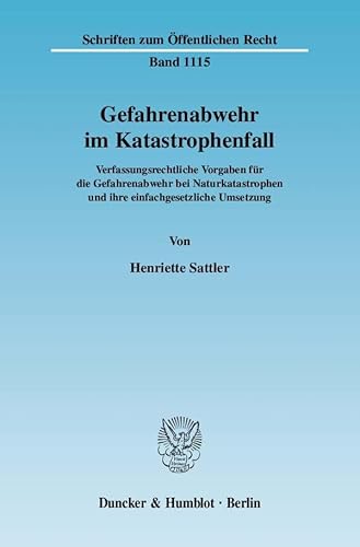 Gefahrenabwehr im Katastrophenfall.: Verfassungsrechtliche Vorgaben für die Gefahrenabwehr bei Naturkatastrophen und ihre einfachgesetzliche Umsetzung. (Schriften zum Öffentlichen Recht)
