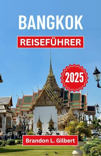 Bangkok Reiseführer 2025: Eine Reise durch goldene Schreine, Nachtmärkte und das pulsierende Herz der thailändischen Hauptstadt