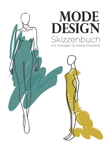 Mode Design Skizzenbuch mit Vorlagen für Deine Entwürfe: Zeichnungen und Notizen zu Farben, Materialien, Muster auf jeder Seite. Notizbuch für Erwachsene, Jugendliche, Mädchen, Studenten und Designer