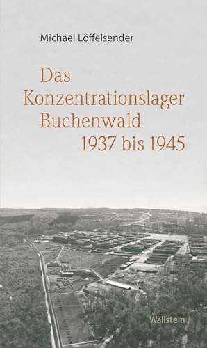 Das Konzentrationslager Buchenwald 1937 bis 1945