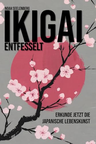 Ikigai entfesselt: Erkunde jetzt die japanische Lebenskunst für mehr Sinn, Leidenschaft und Glück im Alltag