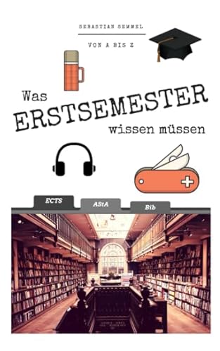 Was Erstsemester wissen müssen: Von A bis Z: Dein Guide rund ums Studium an Universität oder Fachhochschule