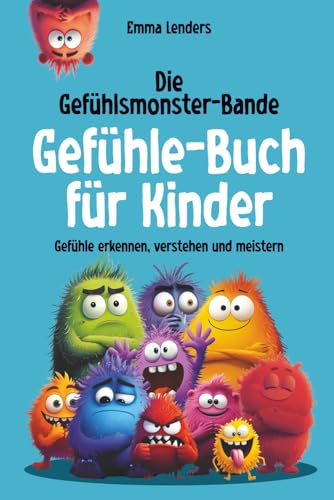 Die Gefühlsmonster-Bande - Gefühle-Buch für Kinder: Gefühle erkennen, verstehen und meistern