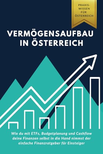 Vermögensaufbau in Österreich: Wie du mit ETFs, Budgetplanung und Cashflow deine Finanzen selbst in die Hand nimmst der einfache Finanzratgeber für Einsteiger