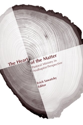 The Heart of the Matter: Pastoral Ministry in Anabaptist Perspective