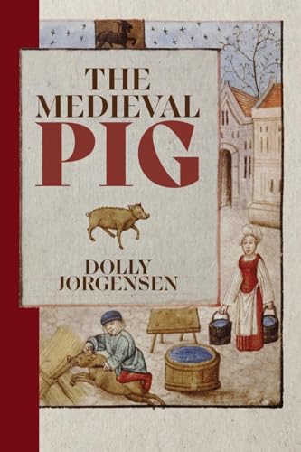The Medieval Pig (Nature and Environment in the Middle Ages, 9)