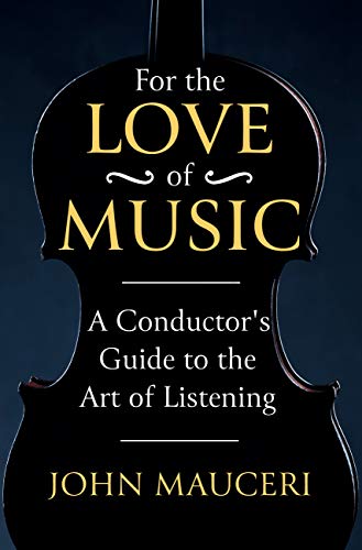For the Love of Music: A Conductor's Guide to the Art of Listening (English Edition)