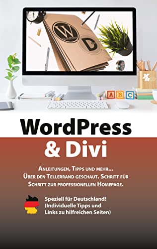 WordPress & Divi: Anleitungen und viele Tipps zur Erstellung einer professionellen Webseite OHNE Programmierkenntnisse.
