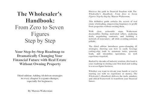 The Wholesaler's Handbook: From Zero to Seven Figures Step-by-Step: Your Step-by-Step Roadmap to Dramatically Changing Your Financial Future with Real Estate Without Owning Property (English Edition)