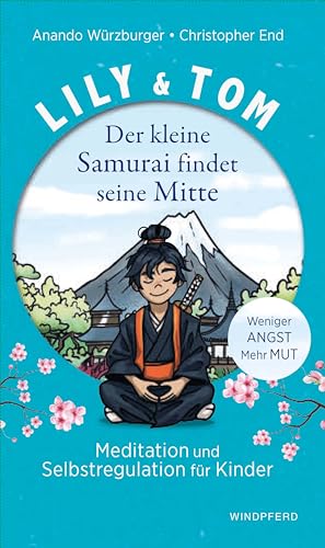 Lily & Tom - Der kleine Samurai findet seine Mitte: Meditation und Selbstregulation für Kinder
