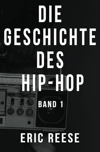 Die Geschichte des Hip-Hop: Band 1