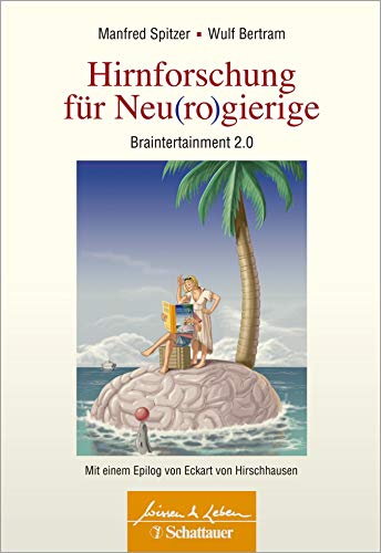 Hirnforschung für Neu(ro)gierige (Wissen & Leben): Braintertainment 2.0 - Mit einem Epilog von Eckart von Hirschhausen