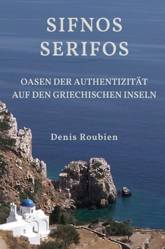 Sifnos - Serifos. Oasen der Authentizität auf den griechischen Inseln (Reisen in Kultur und Landschaft, Band 45)