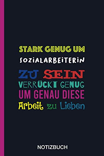 Stark genug um Sozialarbeiterin zu sein Verrückt genug um genau diese Arbeit zu Lieben: A5 Notizbuch als Geschenk für eine Sozialarbeiterin - A5 ... zum Geburtstag|Geburtstagsgeschenk Kollegin