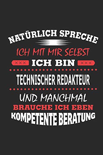 Natürlich spreche ich mit mir selbst Ich bin Technischer Redakteur und manchmal brauche ich eben kompetente Beratung: Notizbuch, Geburtstag Geschenk ... in Form eines Schild bzw. Poster möglich